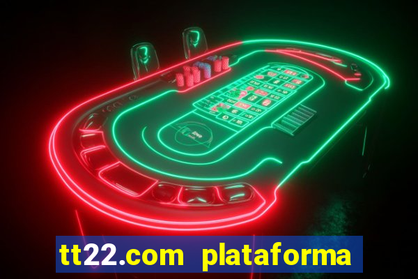 tt22.com plataforma de jogos